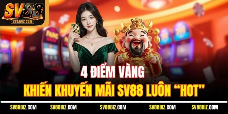 4 điểm vàng khiến khuyến mãi SV88 luôn “hot”