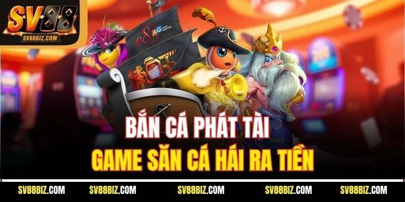 Bắn Cá Phát Tài – Game Săn Cá Hái Ra Tiền