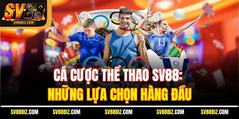 Cá Cược Thể Thao SV88: Những Lựa Chọn Hàng Đầu