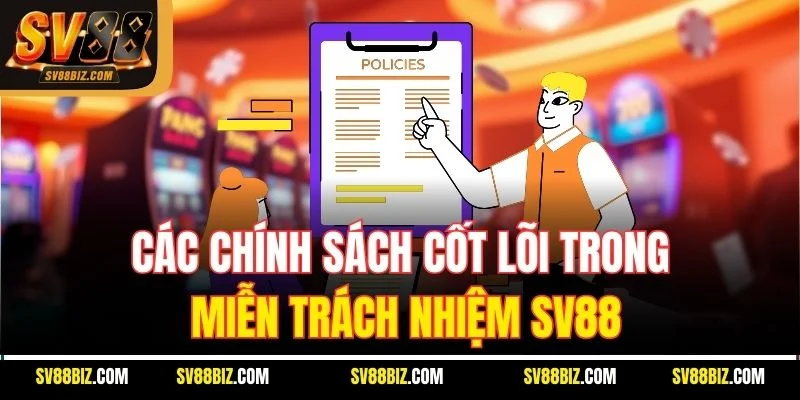 Các Chính Sách Cốt Lõi Trong Miễn Trách Nhiệm SV88