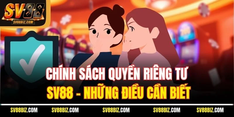 Chính Sách Quyền Riêng Tư SV88 – Những Điều Cần Biết