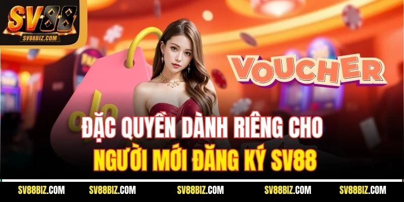 Đặc Quyền Dành Riêng Cho Người Mới Đăng Ký SV88