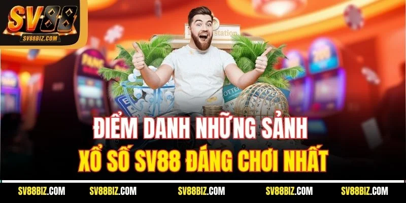 Điểm Danh Những Sảnh Xổ Số SV88 Đáng Chơi Nhất