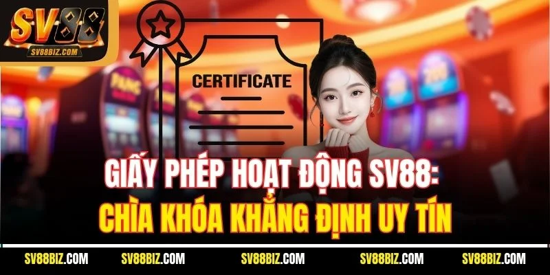 Giấy Phép Hoạt Động SV88: Chìa Khóa Khẳng Định Uy Tín