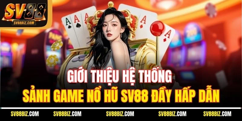 Giới Thiệu Hệ Thống Sảnh Game Nổ Hũ SV88 Đầy Hấp Dẫn