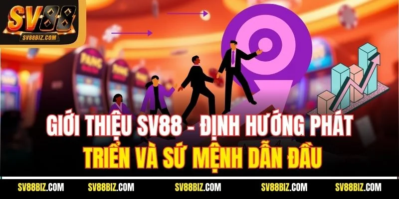 Giới thiệu SV88 – Định Hướng Phát Triển Và Sứ Mệnh Dẫn Đầu