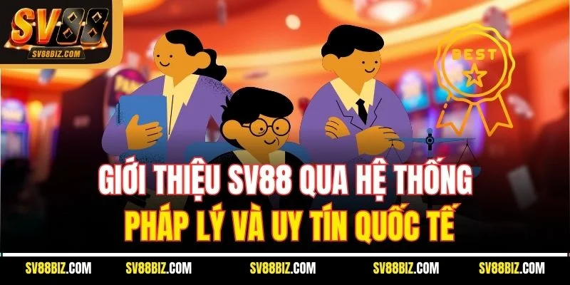 Giới thiệu SV88 Qua Hệ Thống Pháp Lý Và Uy Tín Quốc Tế