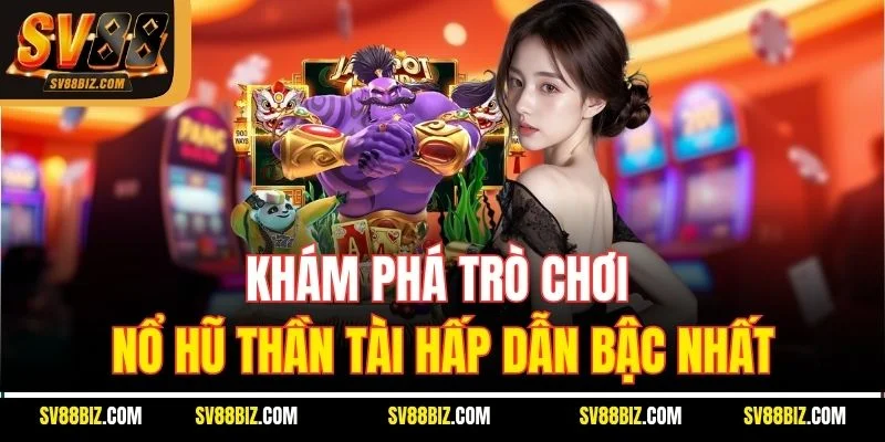 Khám Phá Trò Chơi Nổ Hũ Thần Tài Hấp Dẫn Bậc Nhất