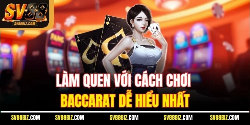 Làm Quen Với Cách Chơi Baccarat Dễ Hiểu Nhất