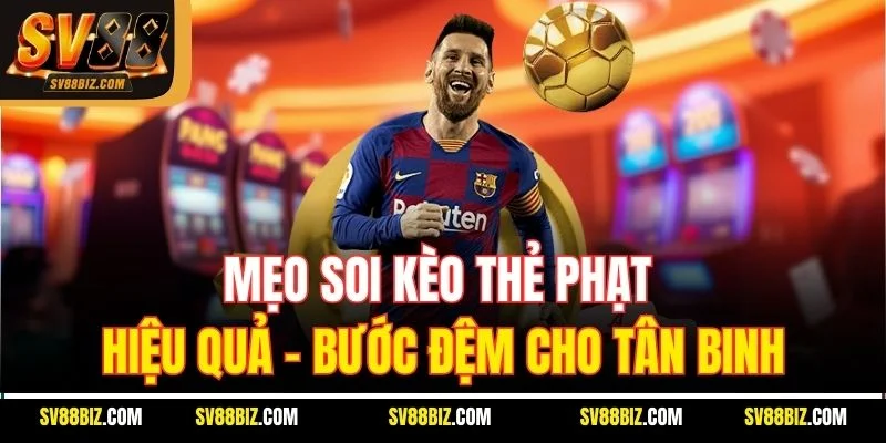 Mẹo Soi Kèo Thẻ Phạt Hiệu Quả – Bước Đệm Cho Tân Binh