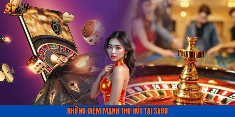 Những điểm mạnh thu hút người chơi tại SV88
