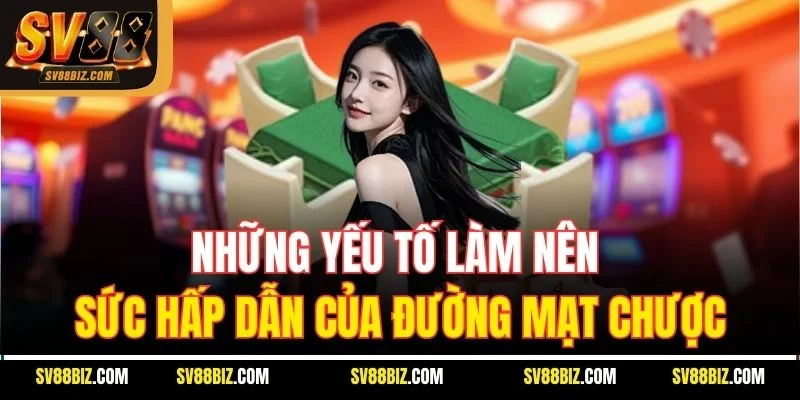 Những Yếu Tố Làm Nên Sức Hấp Dẫn Của Đường Mạt Chược