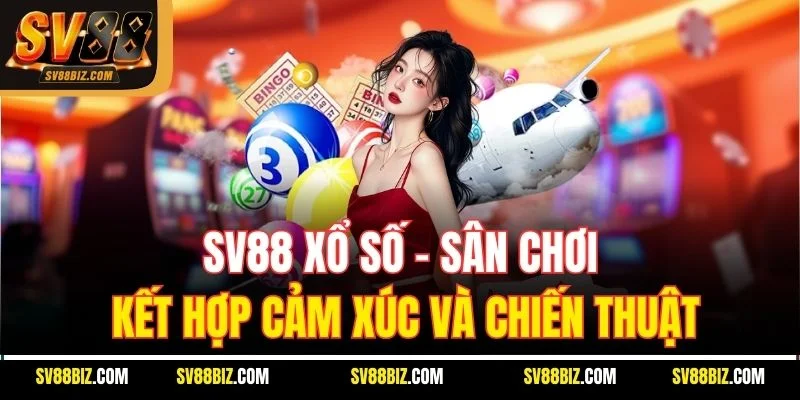 SV88 Xổ Số – Sân Chơi Kết Hợp Cảm Xúc Và Chiến Thuật